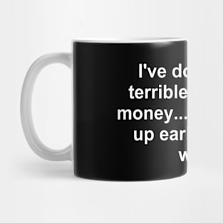 I've Done Some Terrible Things for Money... Mug